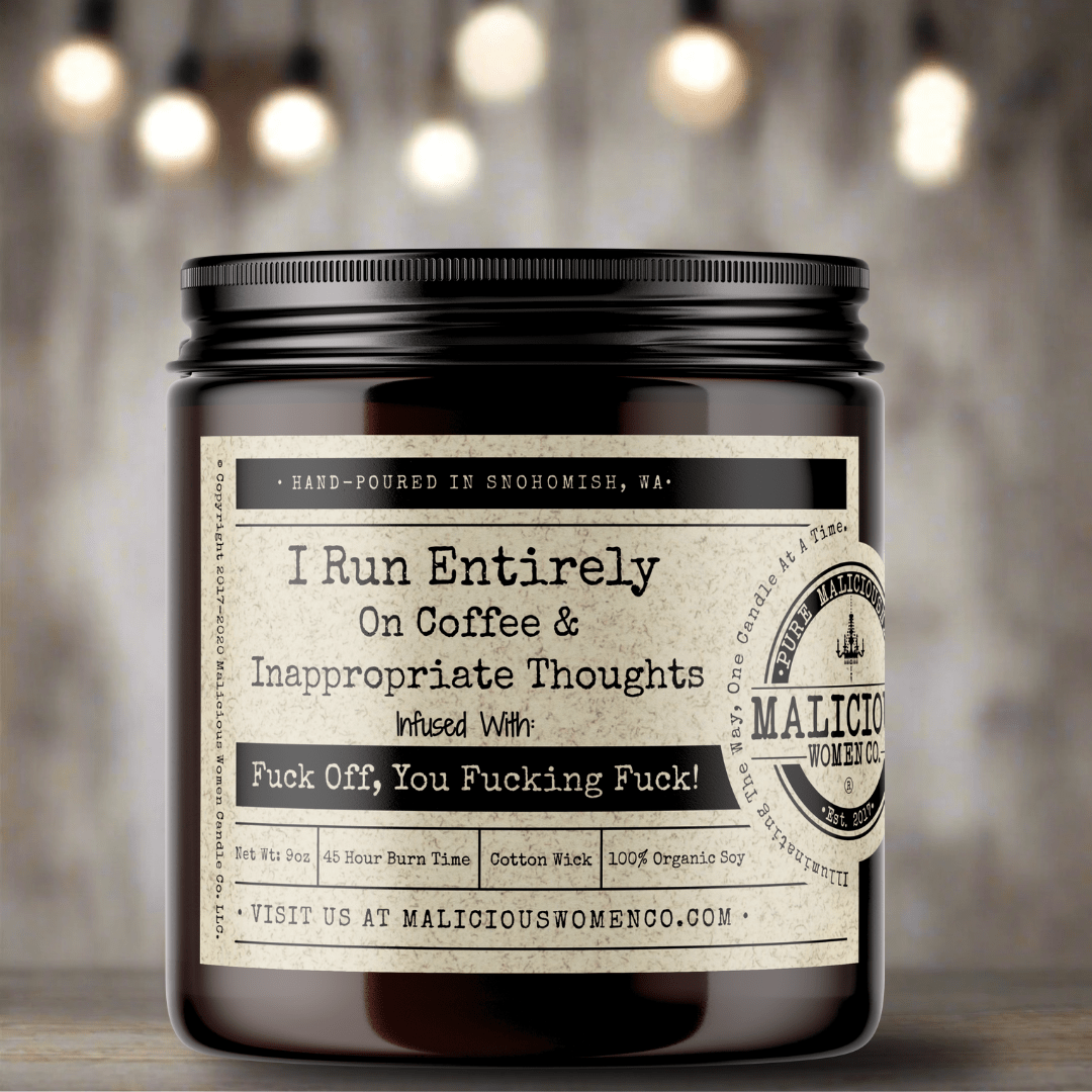 I Run Entirely On Coffee & Inappropriate Thoughts - Malicious Women Co. - Candles
