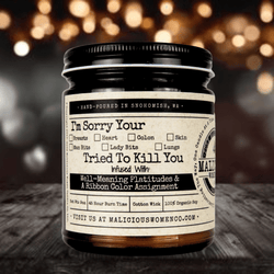I'm Sorry Your... Tried To Kill You - Malicious Women Co. - Candles