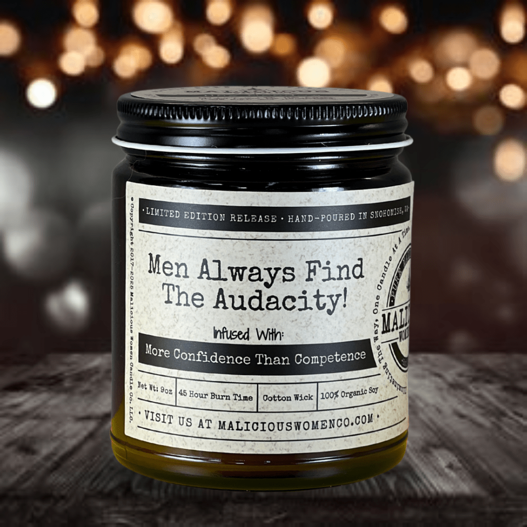 Men Always Find The Audacity - 9oz Soy Candle - Malicious Women Co. - Candles