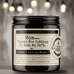 Mom... Thanks For Putting Up With My Sh*t - Also Sorry I Cuss So Much. - Malicious Women Co. - Candles