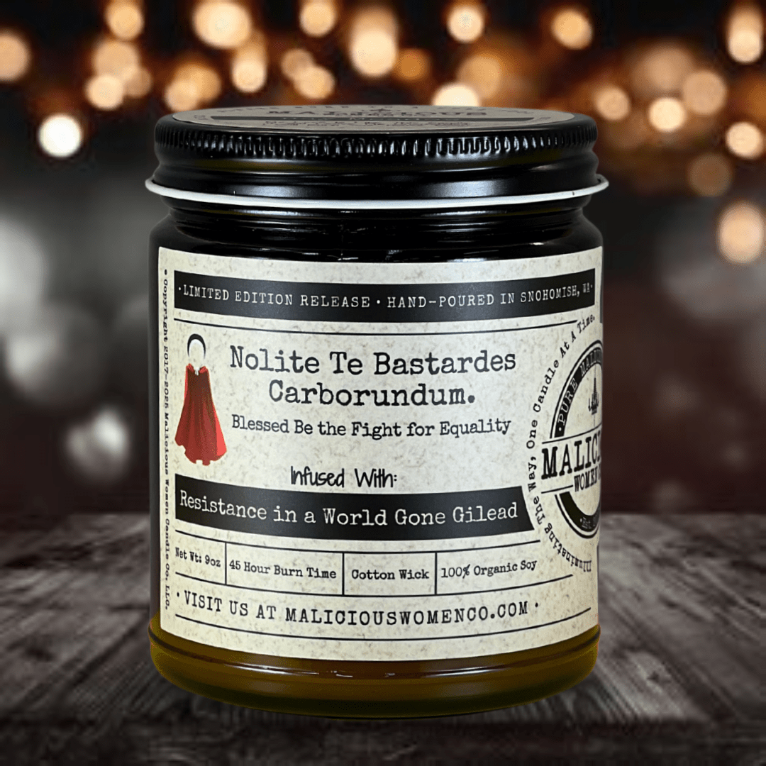 Nolite Te Bastardes Carborundum Infused with Resistance In A World Gone Giliad - Malicious Women Co. - Candles