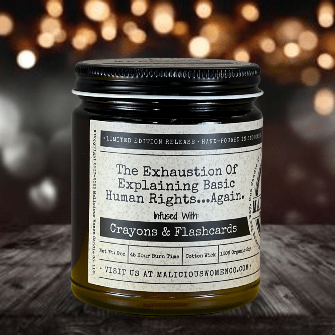 The Exhaustion of Explaining Basic Human Rights - 9oz Soy Candle - Malicious Women Co. - Candles